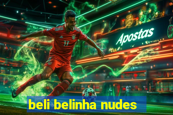 beli belinha nudes